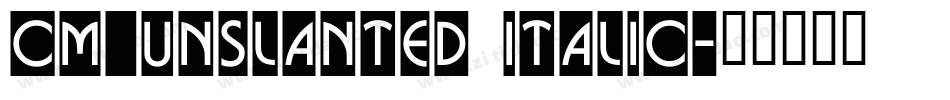 CM_Unslanted Italic字体转换